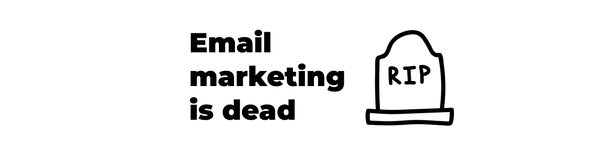 Email marketing is dead